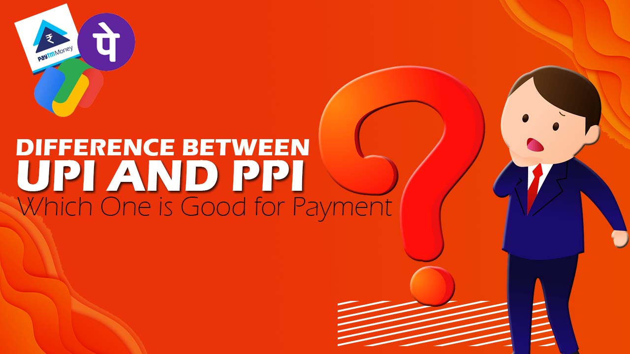 Difference Between UPI and PPI